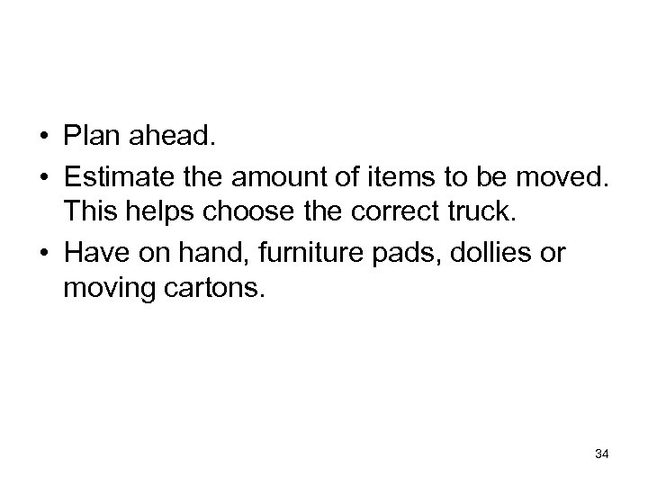  • Plan ahead. • Estimate the amount of items to be moved. This