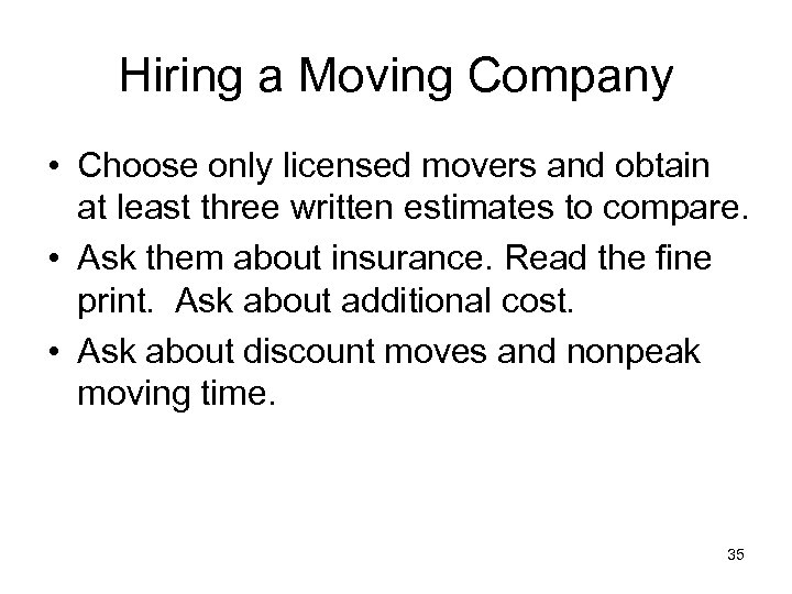 Hiring a Moving Company • Choose only licensed movers and obtain at least three