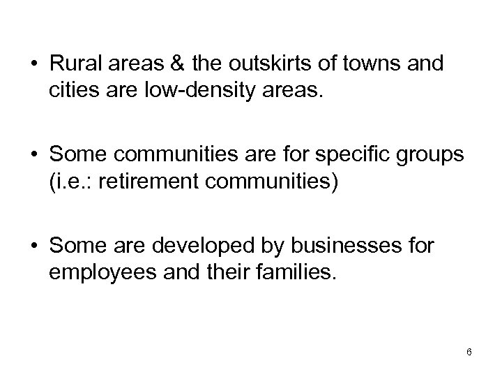  • Rural areas & the outskirts of towns and cities are low-density areas.
