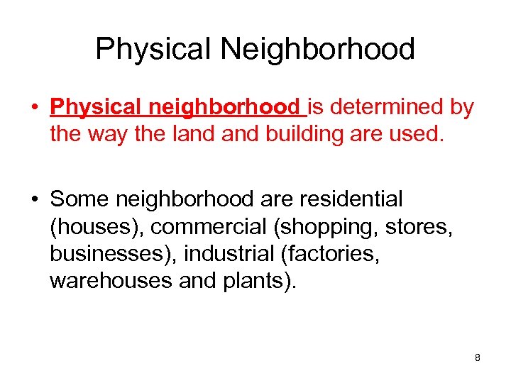 Physical Neighborhood • Physical neighborhood is determined by the way the land building are