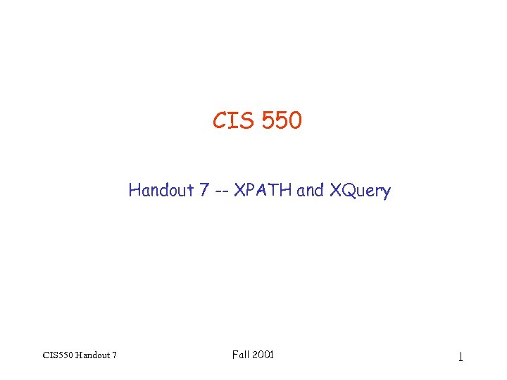 CIS 550 Handout 7 -- XPATH and XQuery CIS 550 Handout 7 Fall 2001