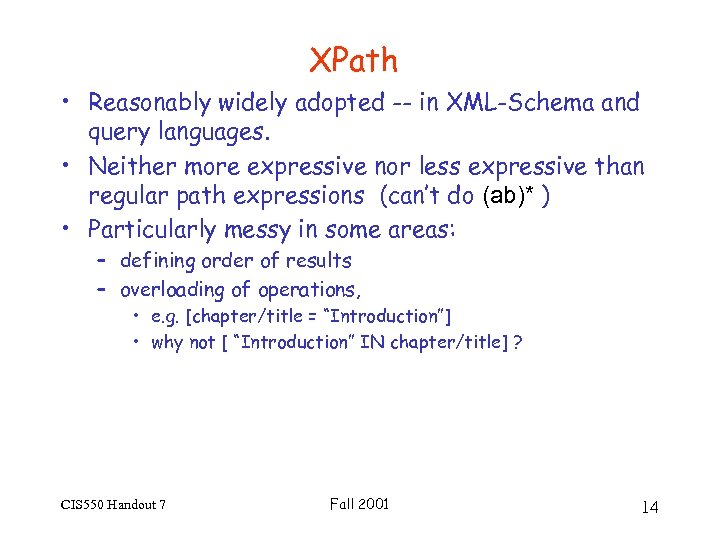 XPath • Reasonably widely adopted -- in XML-Schema and query languages. • Neither more