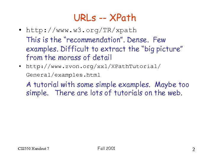 URLs -- XPath • http: //www. w 3. org/TR/xpath This is the “recommendation”. Dense.