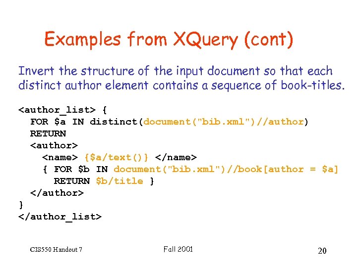 Examples from XQuery (cont) Invert the structure of the input document so that each