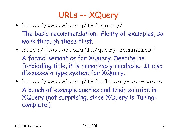 URLs -- XQuery • http: //www. w 3. org/TR/xquery/ The basic recommendation. Plenty of