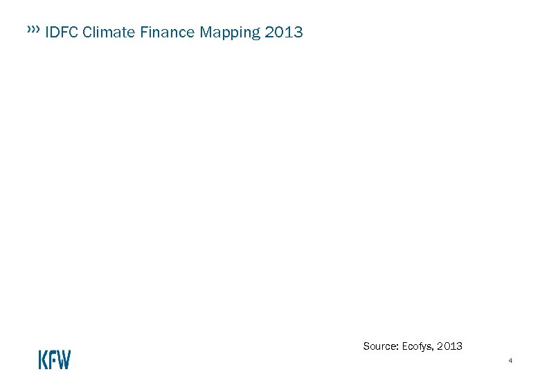 IDFC Climate Finance Mapping 2013 Source: Ecofys, 2013 4 