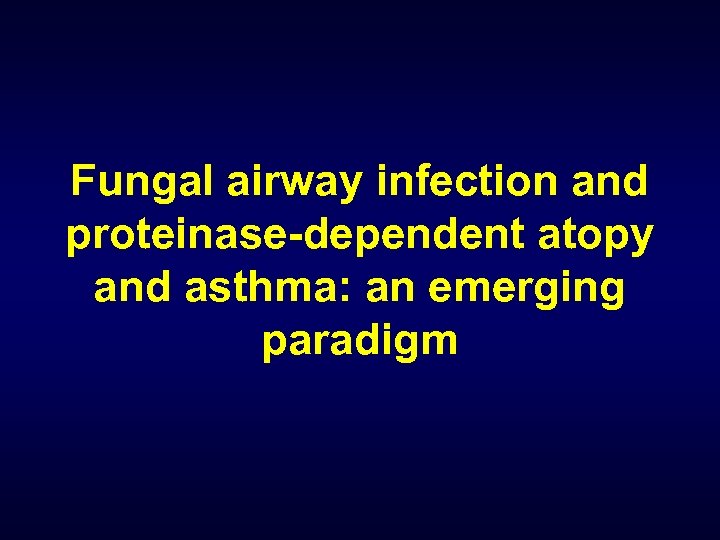 Fungal airway infection and proteinase-dependent atopy and asthma: an emerging paradigm 
