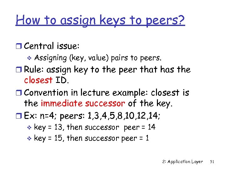 How to assign keys to peers? r Central issue: v Assigning (key, value) pairs