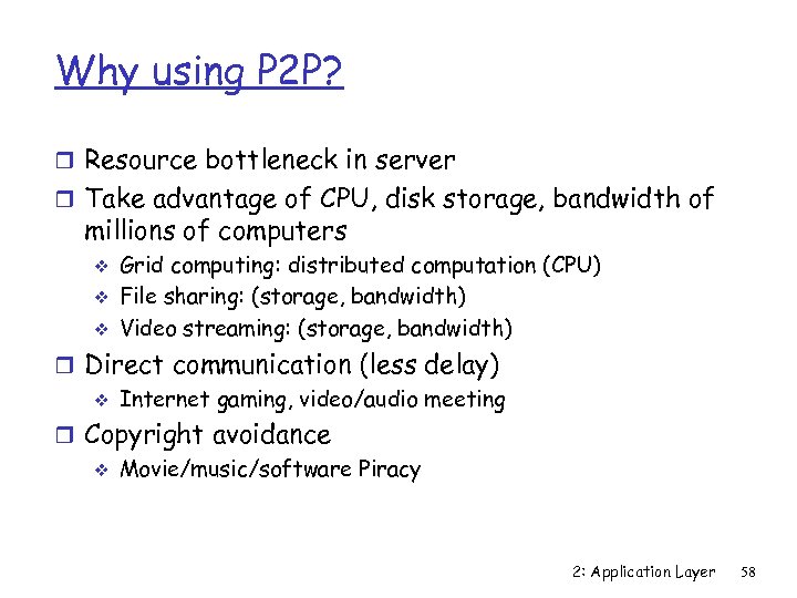 Why using P 2 P? r Resource bottleneck in server r Take advantage of