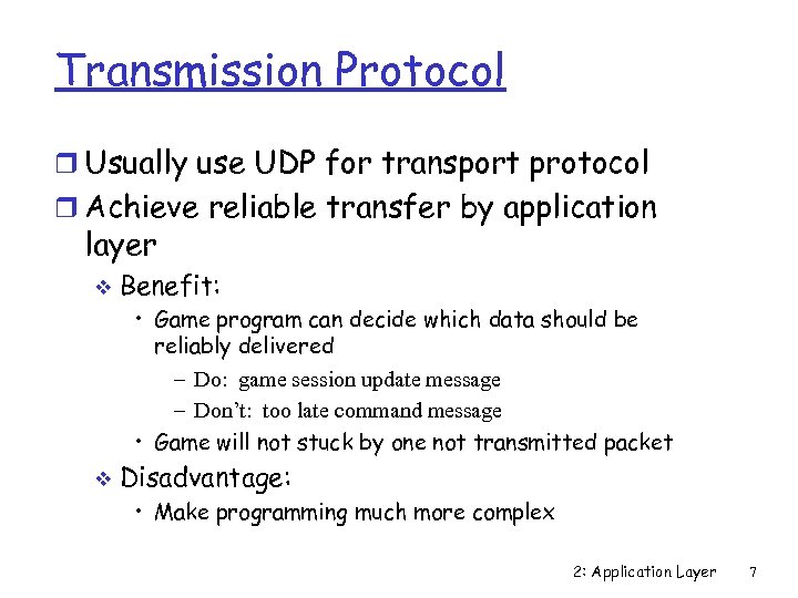 Transmission Protocol r Usually use UDP for transport protocol r Achieve reliable transfer by