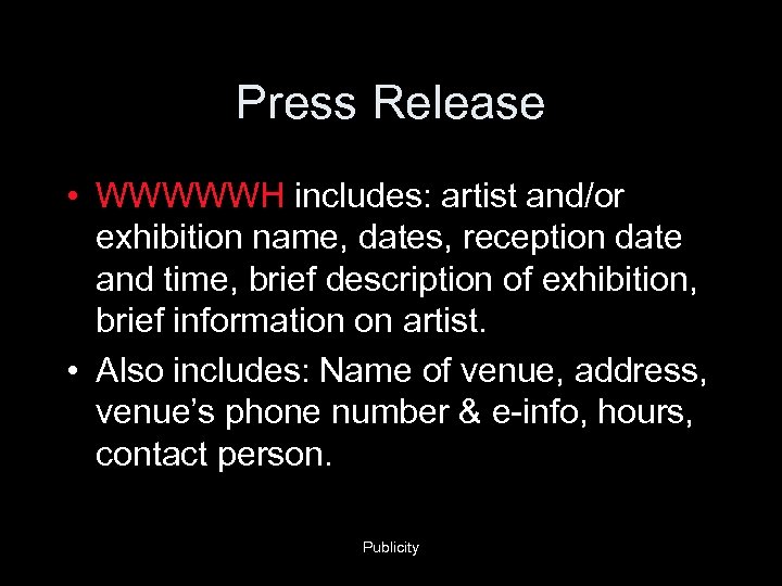 Press Release • WWWWWH includes: artist and/or exhibition name, dates, reception date and time,
