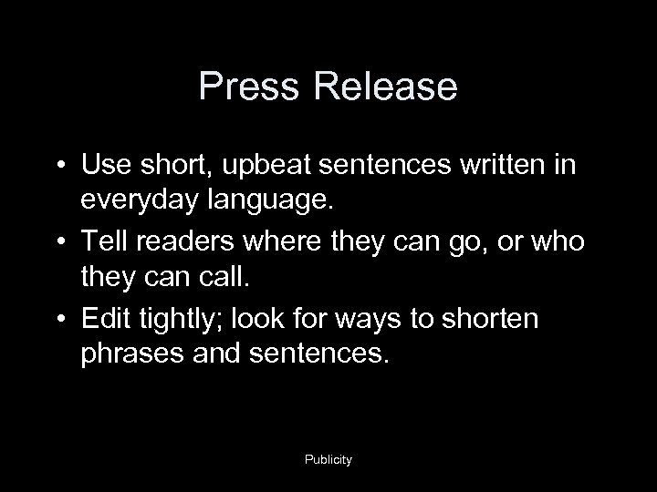 Press Release • Use short, upbeat sentences written in everyday language. • Tell readers