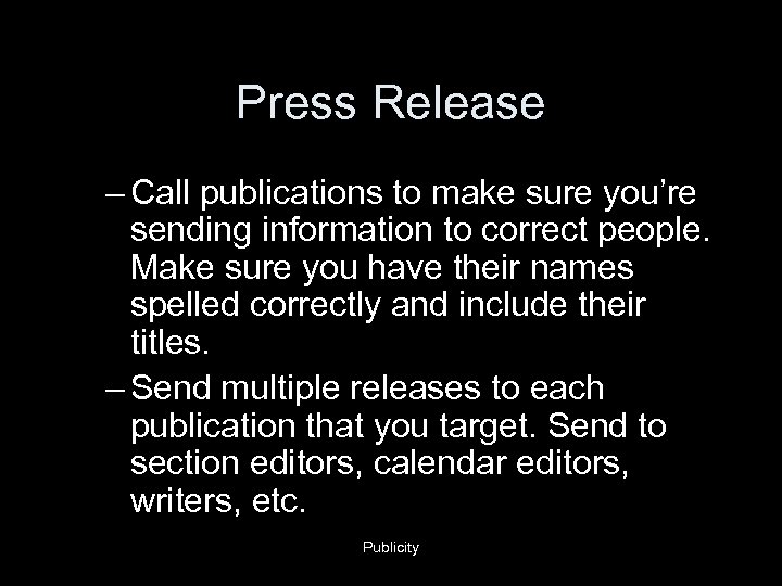 Press Release – Call publications to make sure you’re sending information to correct people.