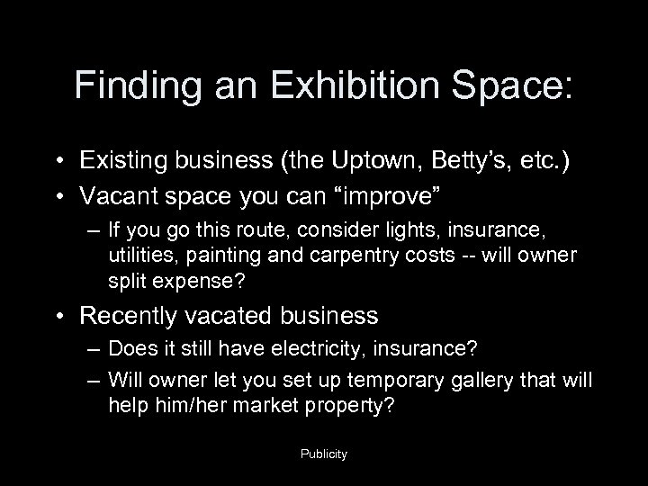 Finding an Exhibition Space: • Existing business (the Uptown, Betty’s, etc. ) • Vacant