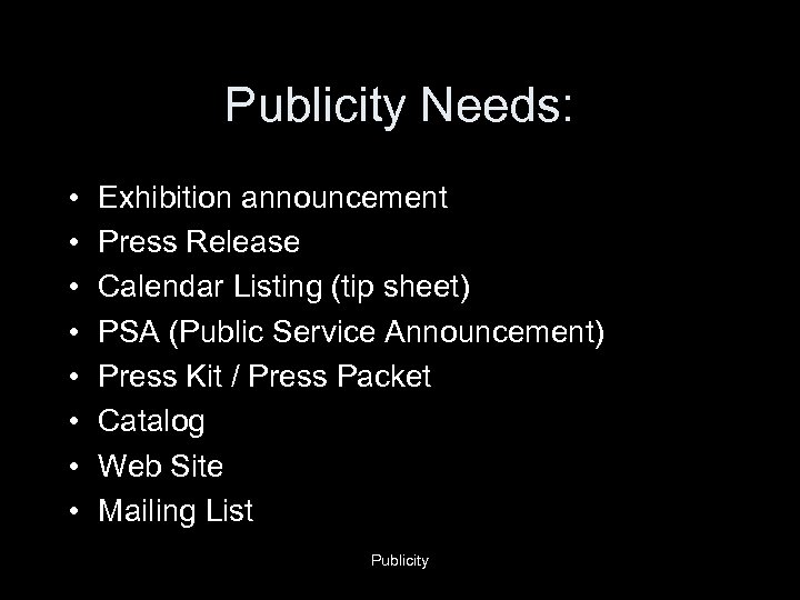 Publicity Needs: • • Exhibition announcement Press Release Calendar Listing (tip sheet) PSA (Public
