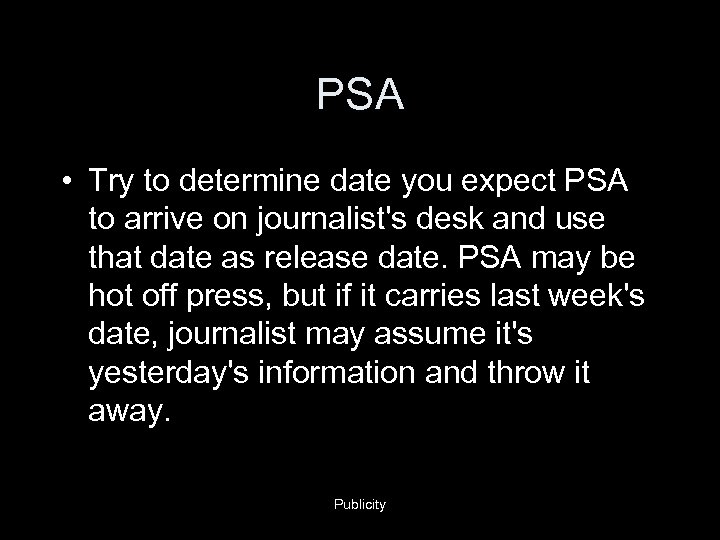 PSA • Try to determine date you expect PSA to arrive on journalist's desk
