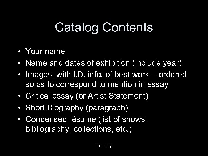 Catalog Contents • Your name • Name and dates of exhibition (include year) •