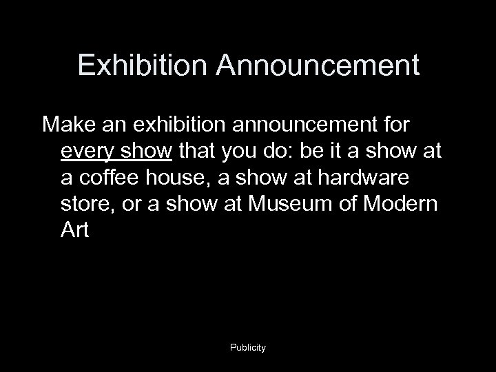 Exhibition Announcement Make an exhibition announcement for every show that you do: be it