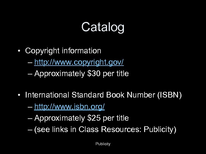 Catalog • Copyright information – http: //www. copyright. gov/ – Approximately $30 per title