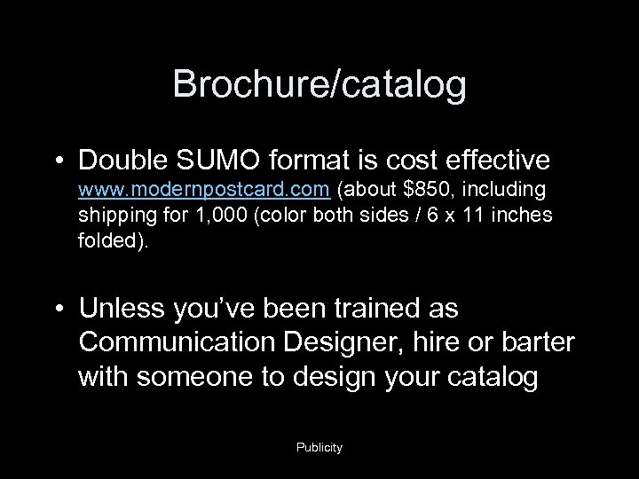Brochure/catalog • Double SUMO format is cost effective www. modernpostcard. com (about $850, including