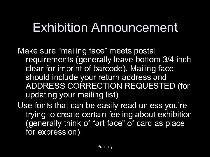 Exhibition Announcement Make sure “mailing face” meets postal requirements (generally leave bottom 3/4 inch