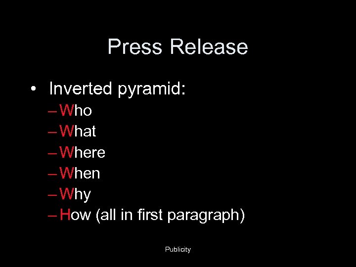 Press Release • Inverted pyramid: – Who – What – Where – When –