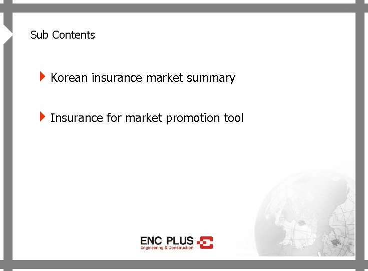 4 ONSCREEN Sub Contents 4 Korean insurance market summary 4 Insurance for market promotion