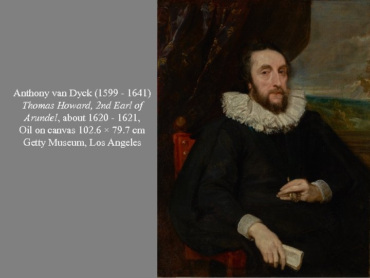 Anthony van Dyck (1599 - 1641) Thomas Howard, 2 nd Earl of Arundel, about