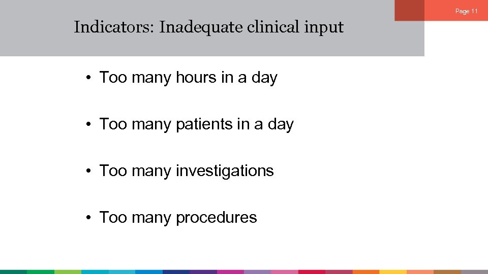 Page 11 Indicators: Inadequate clinical input • Too many hours in a day •