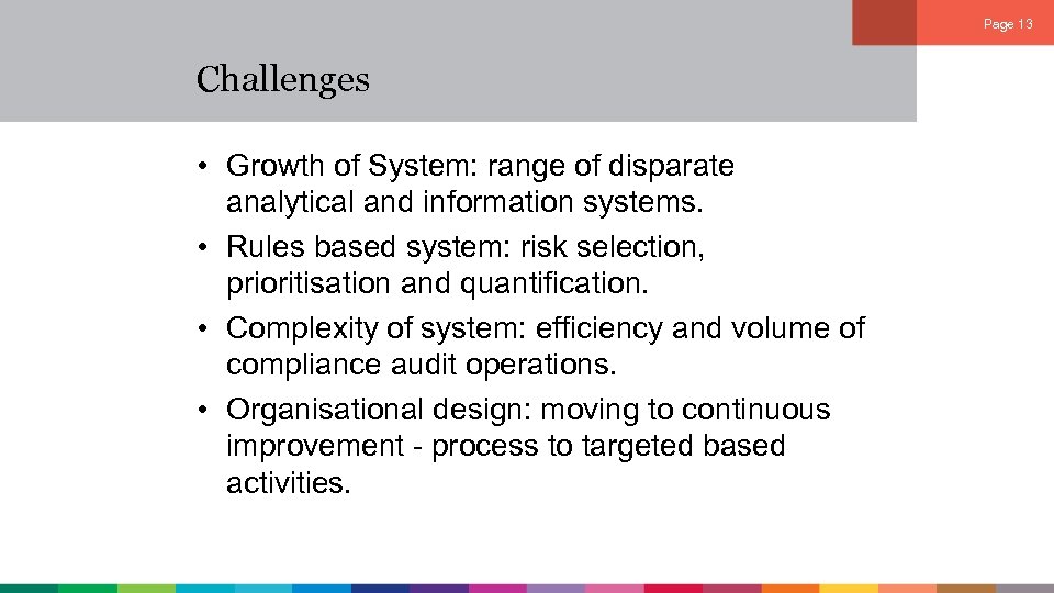 Page 13 Challenges • Growth of System: range of disparate analytical and information systems.