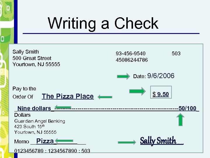 Writing a Check Sally Smith 500 Great Street Yourtown, NJ 55555 93 -456 -9540