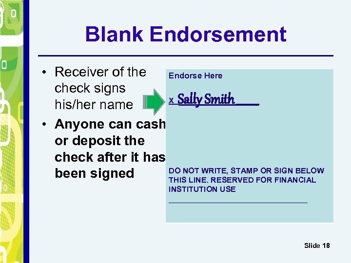 Blank Endorsement • Receiver of the Endorse Here check signs X Sally Smith_____ his/her