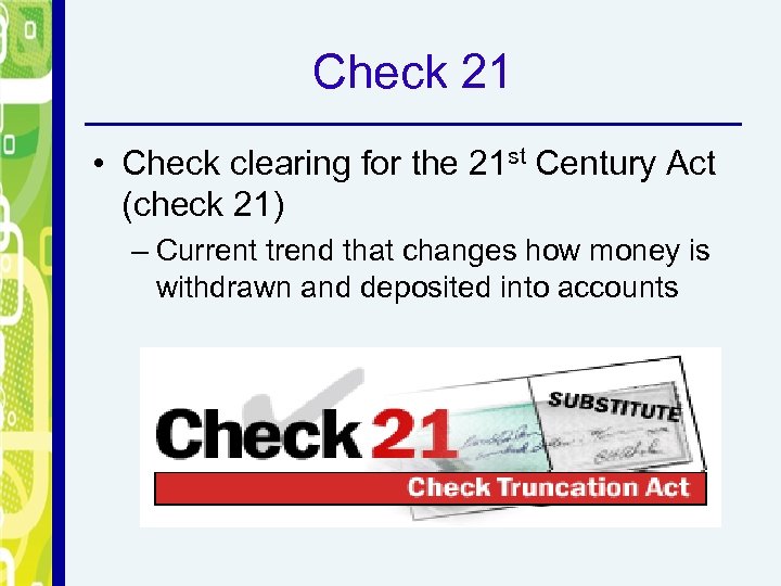 Check 21 • Check clearing for the 21 st Century Act (check 21) –