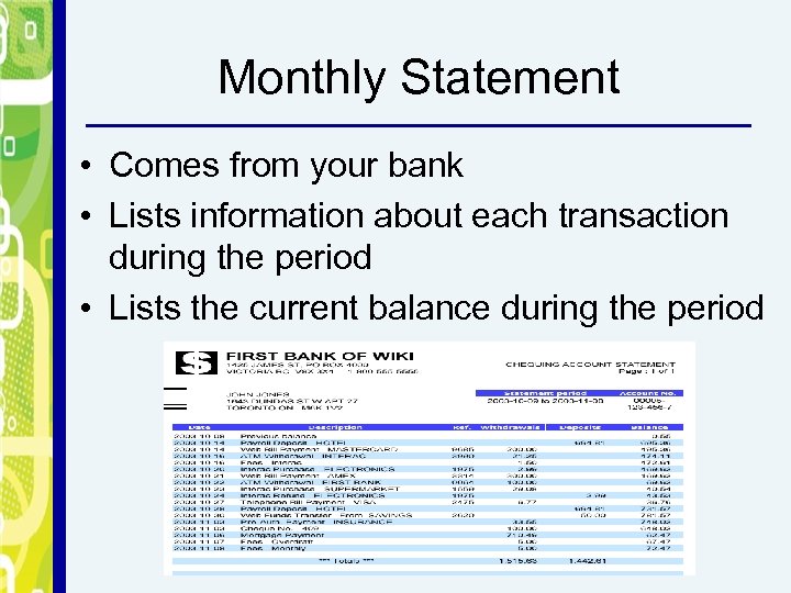 Monthly Statement • Comes from your bank • Lists information about each transaction during