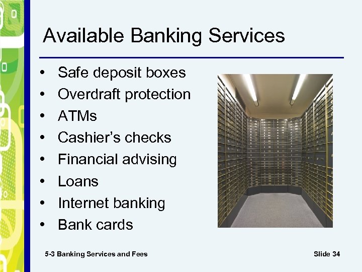 Available Banking Services • • Safe deposit boxes Overdraft protection ATMs Cashier’s checks Financial
