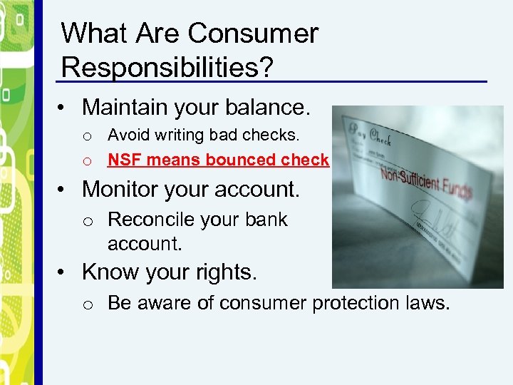 What Are Consumer Responsibilities? • Maintain your balance. o Avoid writing bad checks. o