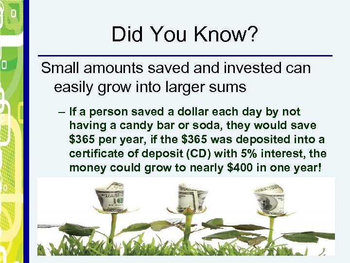Did You Know? Small amounts saved and invested can easily grow into larger sums