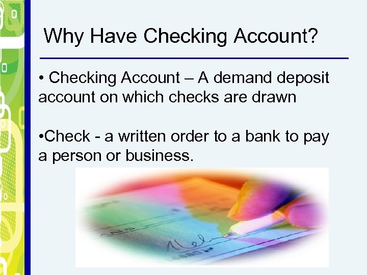 Why Have Checking Account? • Checking Account – A demand deposit account on which