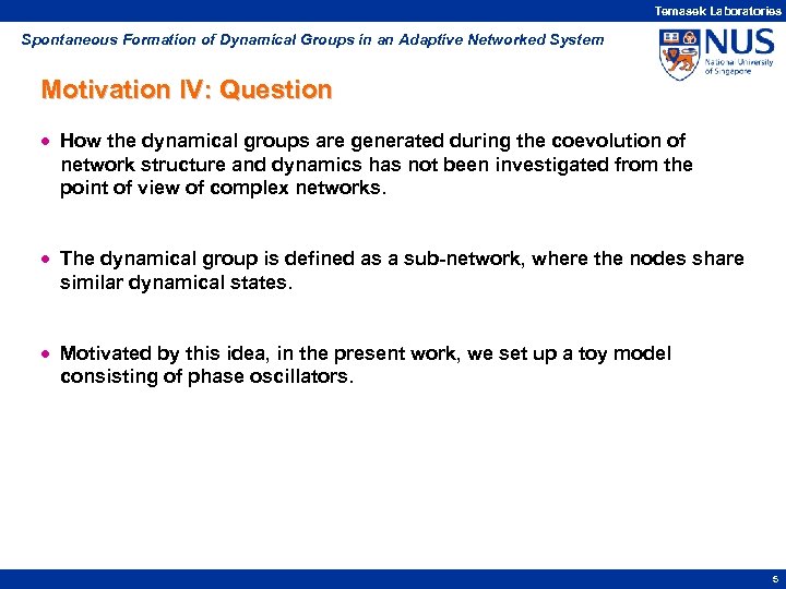 Temasek Laboratories Spontaneous Formation of Dynamical Groups in an Adaptive Networked System Motivation IV:
