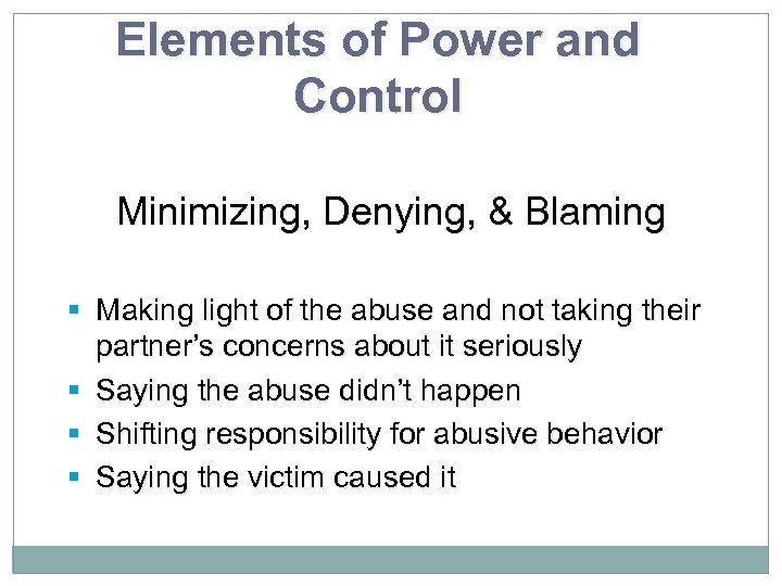 Elements of Power and Control Minimizing, Denying, & Blaming § Making light of the
