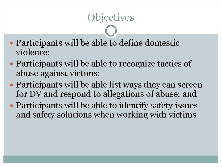 Objectives Participants will be able to define domestic violence; Participants will be able to