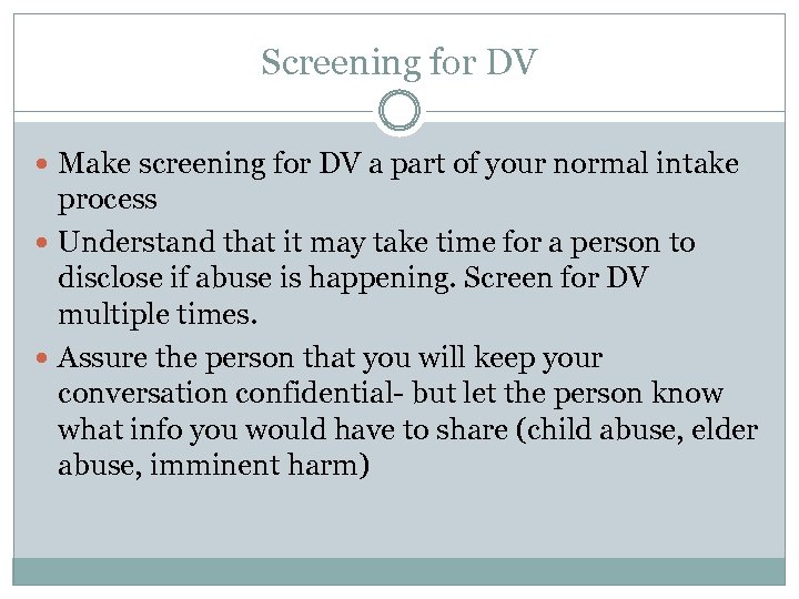 Screening for DV Make screening for DV a part of your normal intake process