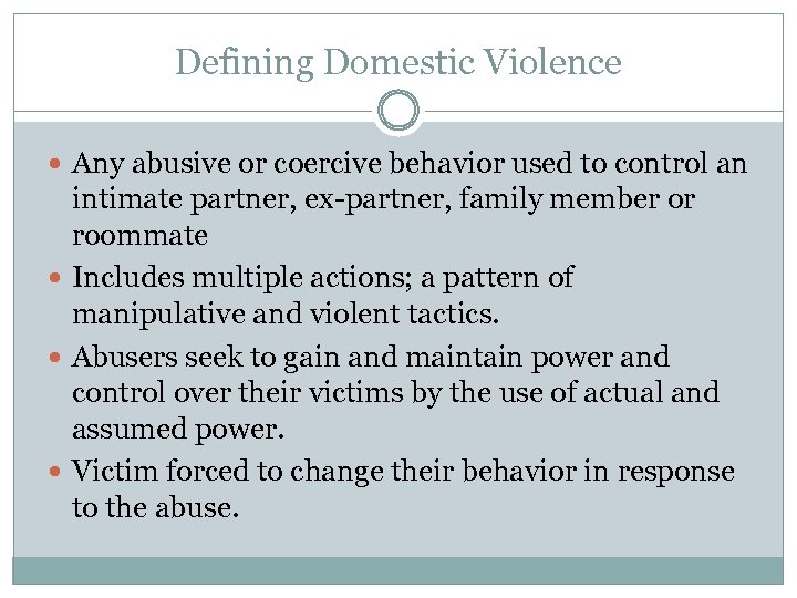 Defining Domestic Violence Any abusive or coercive behavior used to control an intimate partner,