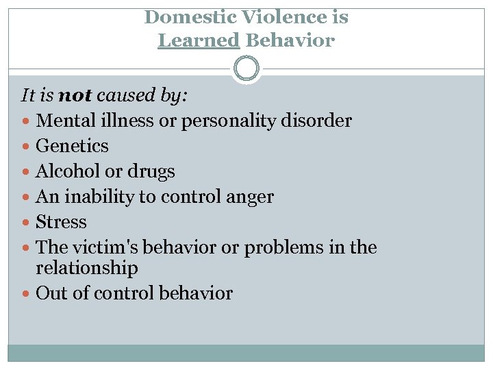 Domestic Violence is Learned Behavior It is not caused by: Mental illness or personality