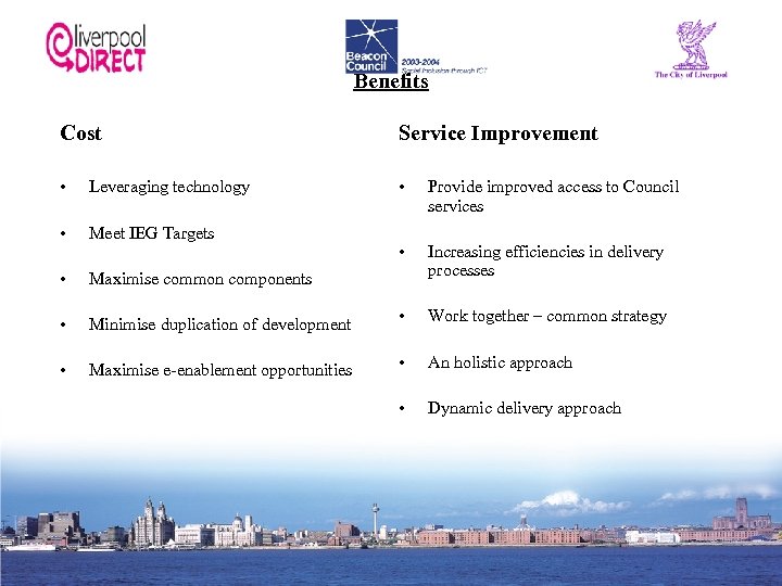 Benefits Cost Service Improvement • Leveraging technology • Provide improved access to Council services