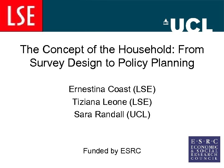 The Concept of the Household: From Survey Design to Policy Planning Ernestina Coast (LSE)