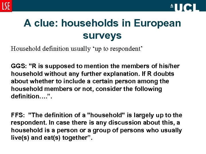 A clue: households in European surveys Household definition usually ‘up to respondent’ GGS: 