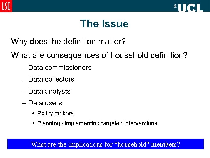 The Issue Why does the definition matter? What are consequences of household definition? –