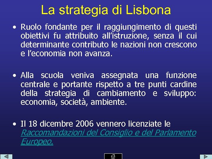 La strategia di Lisbona • Ruolo fondante per il raggiungimento di questi obiettivi fu