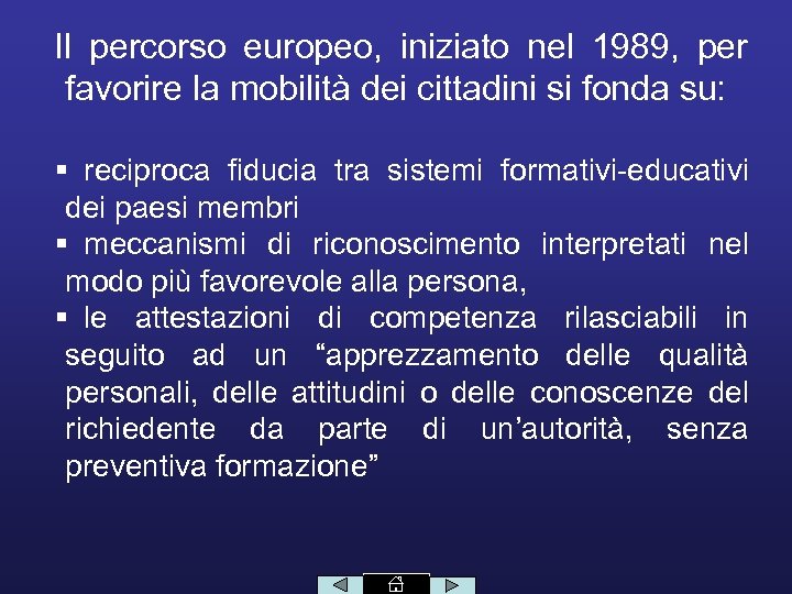 Il percorso europeo, iniziato nel 1989, per favorire la mobilità dei cittadini si fonda